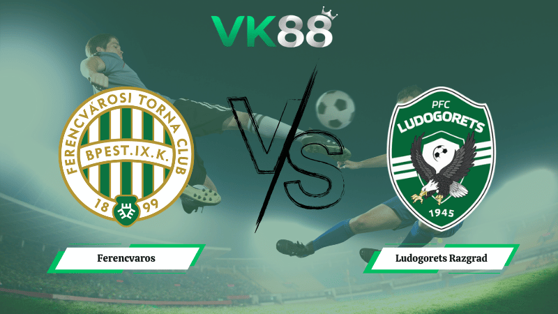 Nhận định soi kèo Ferencvaros vs Ludogorets Razgrad 00h45 ngày 27/02/2026