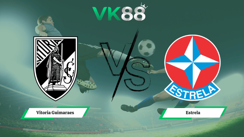 Nhận định soi kèo Vitoria Guimaraes vs Estrela 01h00 ngày 15/02/2026