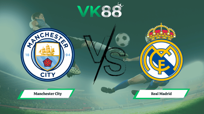 Nhận định soi kèo Manchester City vs Real Madrid 03h00 ngày 18/03/2026