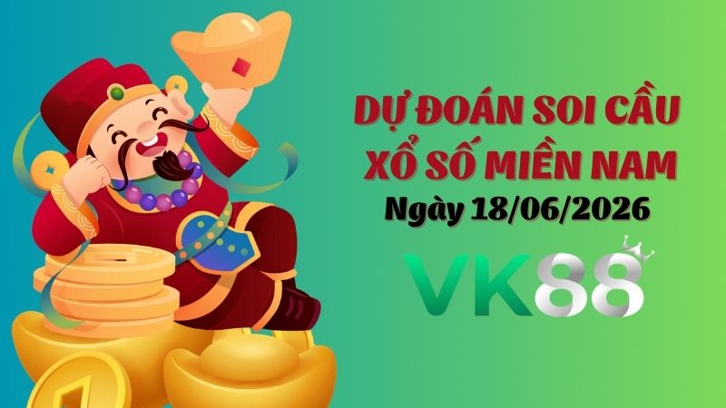 Dự đoán soi cầu xổ số miền Nam hôm nay ngày 18/06/2026