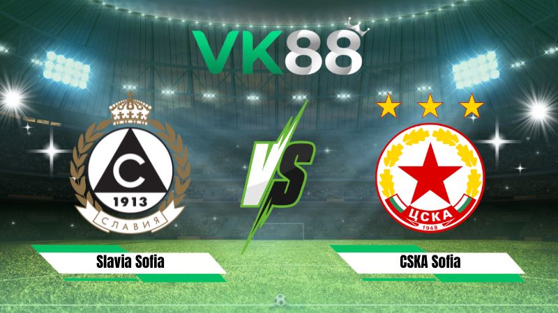 Nhận định soi kèo Slavia Sofia vs CSKA Sofia 22h15 ngày 20/07/2026