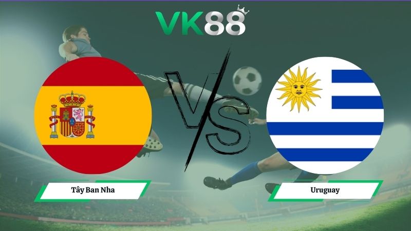 Nhận định soi kèo Tây Ban Nha vs Uruguay 07h00 ngày 27/06/2026