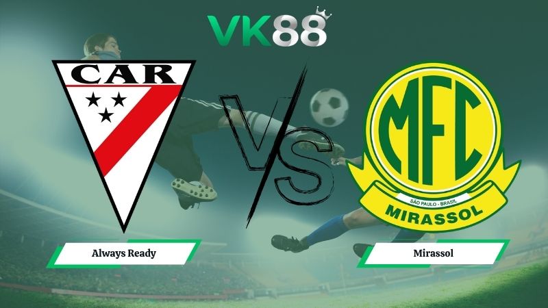 Nhận định soi kèo Always Ready vs Mirassol 07h00 ngày 20/05/2026