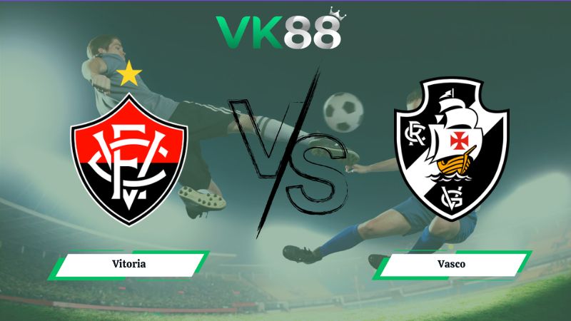 Nhận định soi kèo Vitoria vs Vasco 05h30 ngày 17/07/2026