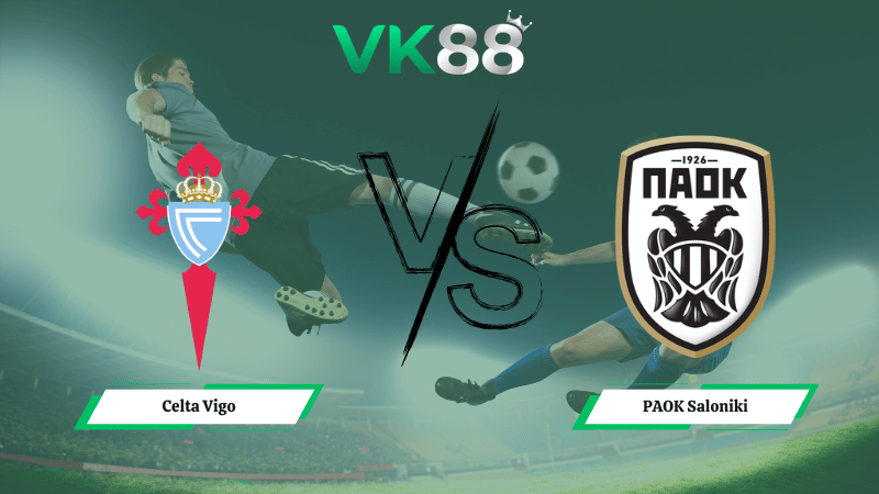 Nhận định soi kèo Celta Vigo vs PAOK Saloniki 03h00 ngày 27/02/2026