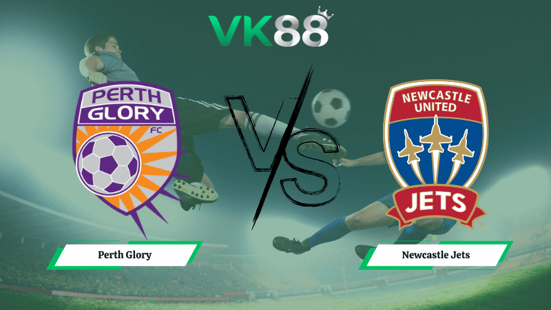 Nhận định soi kèo Perth Glory vs Newcastle Jets 17h45 ngày 13/02/2026
