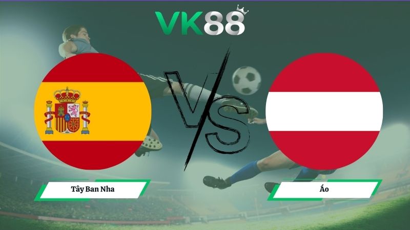 Nhận định soi kèo Tây Ban Nha vs Áo 02h00 ngày 03/07/2026