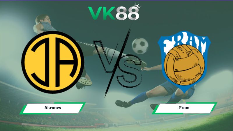 Nhận định soi kèo Akranes vs Fram 02h15 ngày 30/06/2026