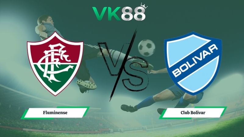 Nhận định soi kèo Fluminense vs Club Bolivar 05h00 ngày 20/05/2026