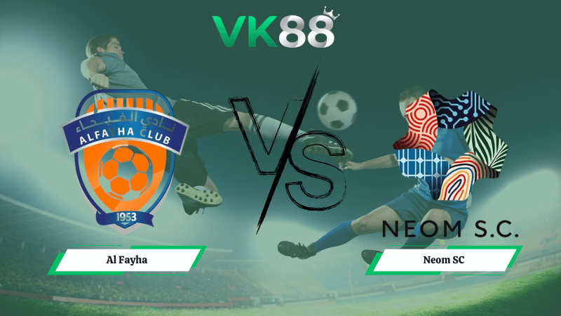 Nhận định soi kèo Al Fayha vs Neom SC 02h00 ngày 26/02/2026