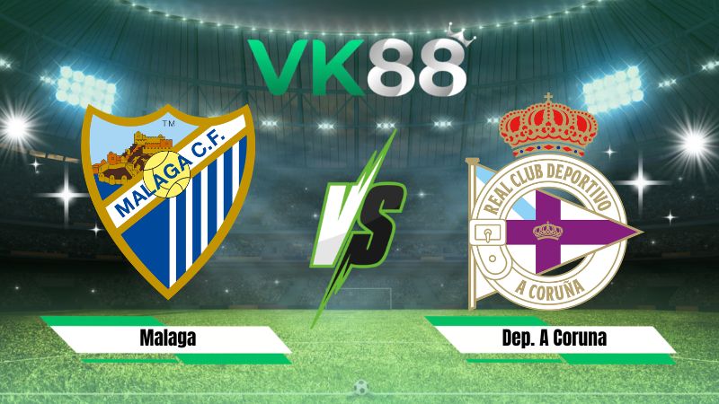 Nhận định soi kèo Malaga vs Dep. A Coruna 02h30 ngày 25/08/2026
