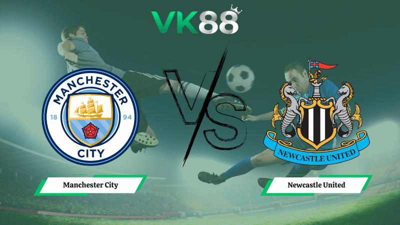 Nhận định soi kèo Manchester City vs Newcastle United 03h00 ngày 05/02/2026