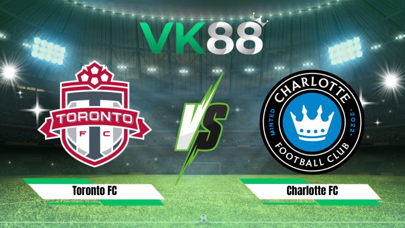Nhận định soi kèo Toronto FC vs Charlotte FC 06h30 ngày 20/08/2026