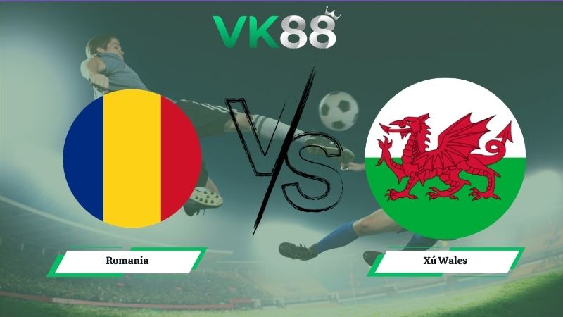 Nhận định soi kèo Romania vs Xứ Wales 00h45 ngày 07/06/2026