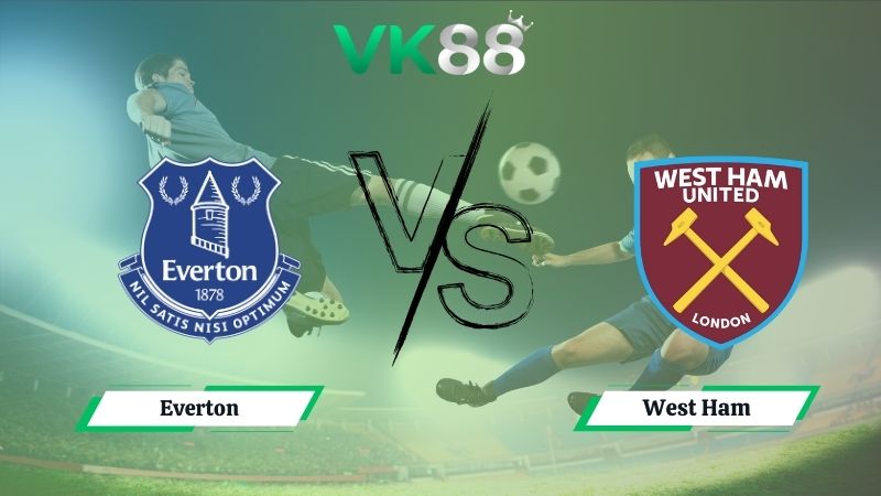 Nhận định soi kèo Everton vs West Ham 02h00 ngày 30/09/2025