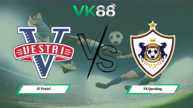 Nhận định soi kèo IF Vestri vs FK Qarabag 03h00 ngày 17/07/2026