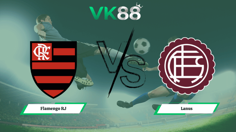 Nhận định soi kèo Flamengo RJ vs Lanus  07h30 ngày 27/02/2026