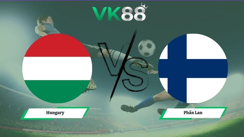 Nhận định soi kèo Hungary vs Phần Lan 00h45 ngày 06/06/2026