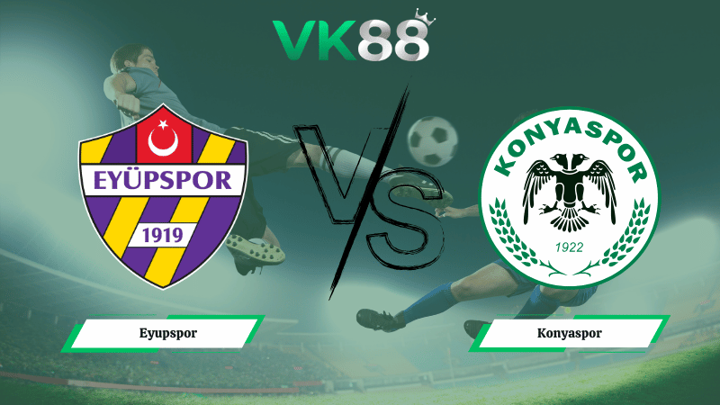 Nhận định soi kèo Eyupspor vs Konyaspor 00h30 ngày 06/03/2026