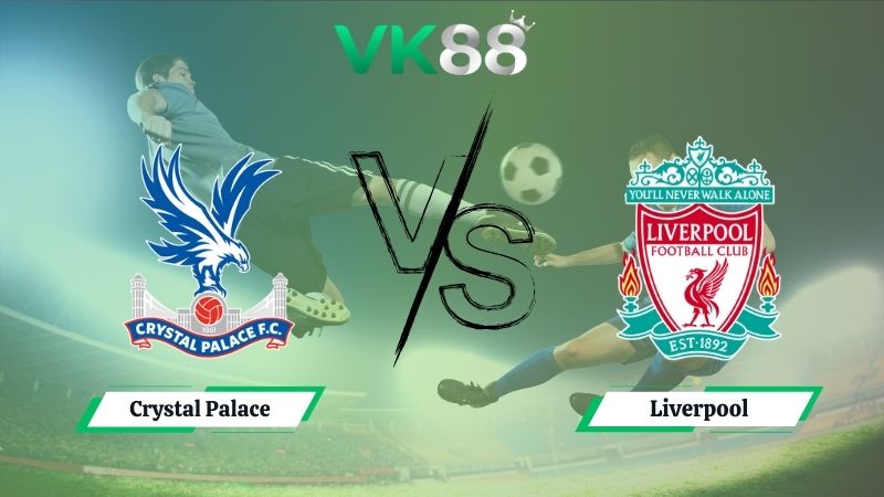 Nhận định soi kèo Crystal Palace vs Liverpool 21h00 ngày 27/09/2025