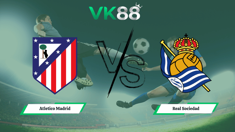 Nhận định soi kèo Atletico Madrid vs Real Sociedad 00h30 ngày 08/03/2026