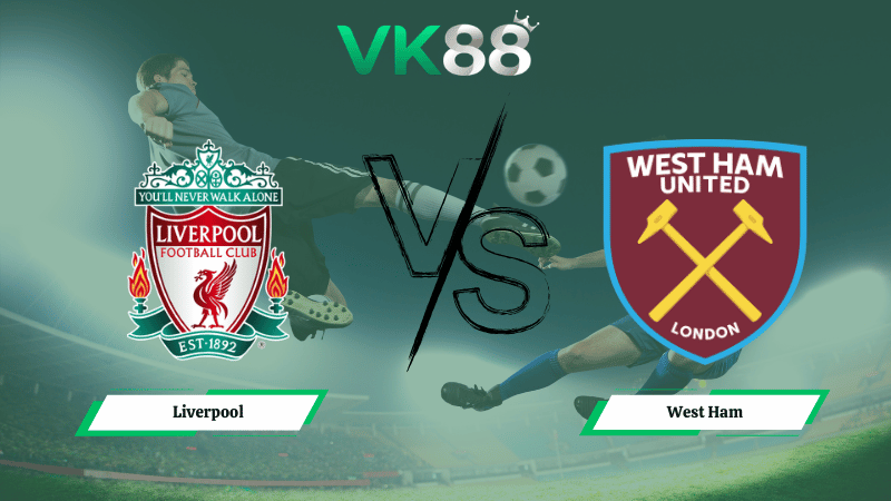 Nhận định soi kèo Liverpool vs West Ham 22h00 ngày 28/02/2026