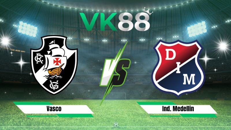 Nhận định soi kèo Vasco vs Ind. Medellin 05h00 ngày 30/07/2026