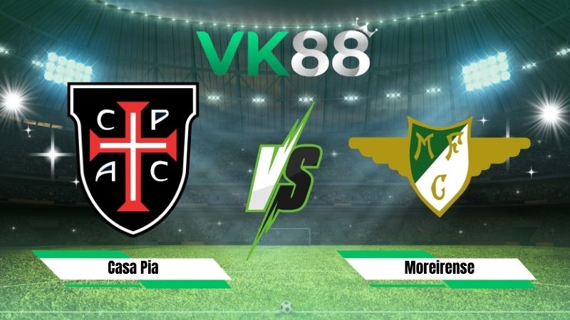 Nhận định soi kèo Casa Pia vs Moreirense 00h00 ngày 31/08/2026