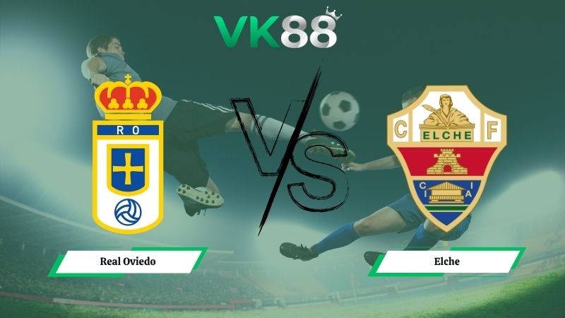 Nhận định soi kèo Real Oviedo vs Elche 21h15 ngày 26/04/2026