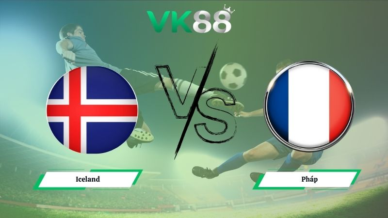 Nhận định soi kèo Iceland vs Pháp 01h45 ngày 14/10/2025