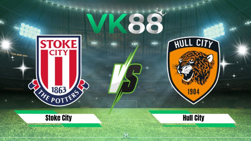 Nhận định soi kèo Stoke City vs Hull City 01h45 ngày 26/08/2026