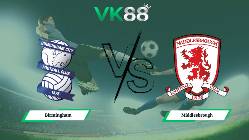 Nhận định soi kèo Birmingham vs Middlesbrough 03h00 ngày 03/03/2026