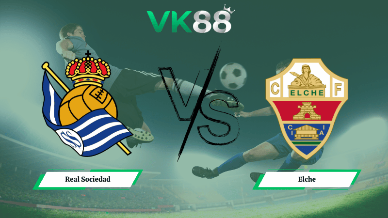 Nhận định soi kèo Real Sociedad vs Elche 03h00 ngày 08/02/2026