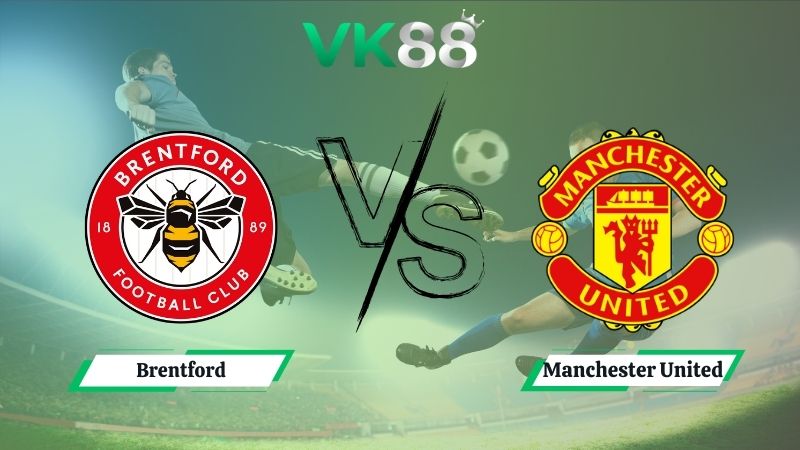Nhận định soi kèo Brentford vs Manchester United 18h30 ngày 27/09/2025