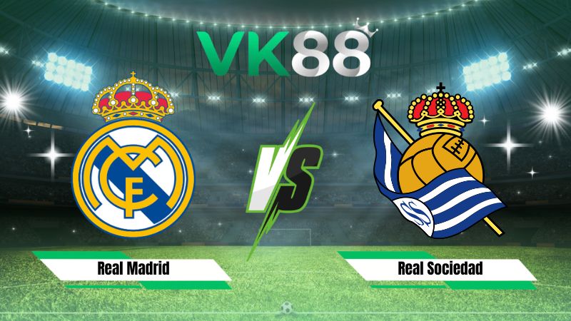 Nhận định soi kèo Real Madrid vs Real Sociedad 02h00 ngày 27/08/2026