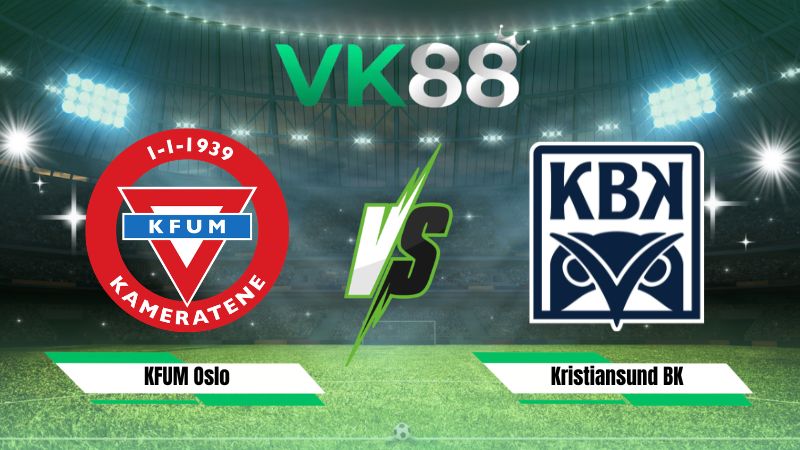 Nhận định soi kèo KFUM Oslo vs Kristiansund BK 22h00 ngày 02/08/2026