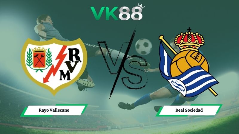Nhận định soi kèo Rayo Vallecano vs Real Sociedad 19h00 ngày 26/04/2026