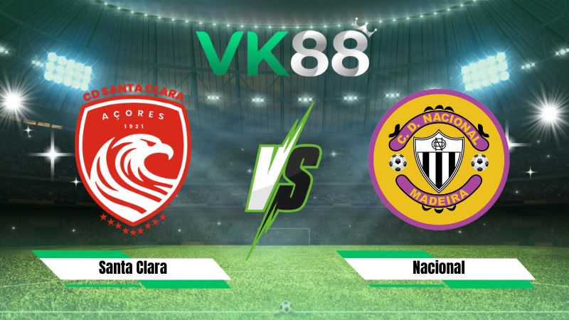 Nhận định soi kèo Santa Clara vs Nacional 02h15 ngày 11/08/2026