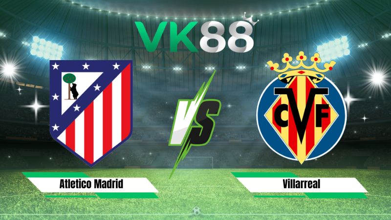 Nhận định soi kèo Atletico Madrid vs Villarreal 22h00 ngày 23/08/2026