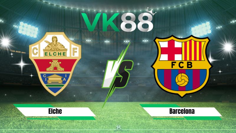 soi kèo Elche vs Barcelona 02h30 ngày 24/08/2026