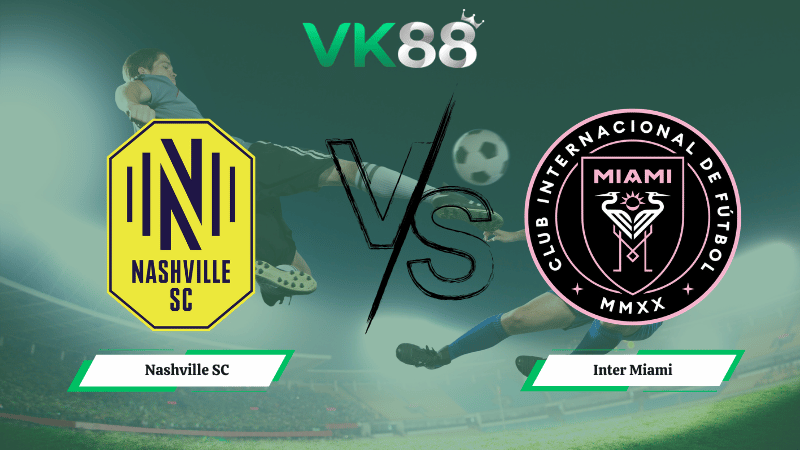 Nhận định soi kèo Nashville SC vs Inter Miami ngày 06h30 ngày 12/03/2026