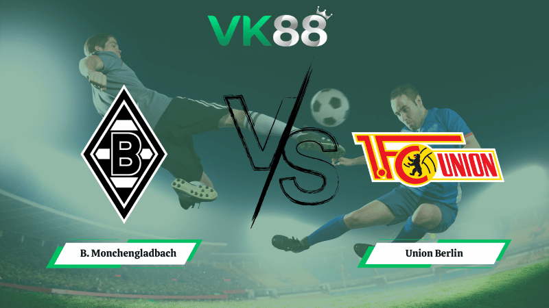 Nhận định soi kèo B. Monchengladbach vs Union Berlin 21h30 ngày 28/02/2026