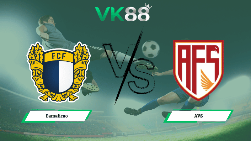 Nhận định soi kèo Famalicao vs AVS 01h45 ngày 10/02/2026