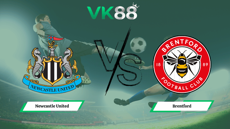 Nhận định soi kèo Newcastle United vs Brentford 00h30 ngày 08/02/2026