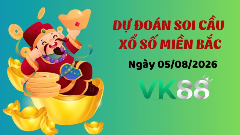Dự đoán soi cầu xổ số miền Bắc ngày 05/08/2026