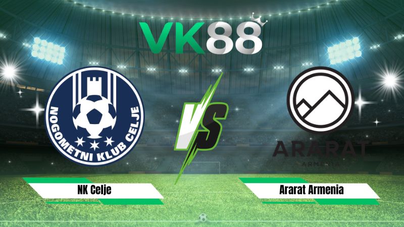 Nhận định soi kèo NK Celje vs Ararat Armenia 01h15 ngày 12/08/2026