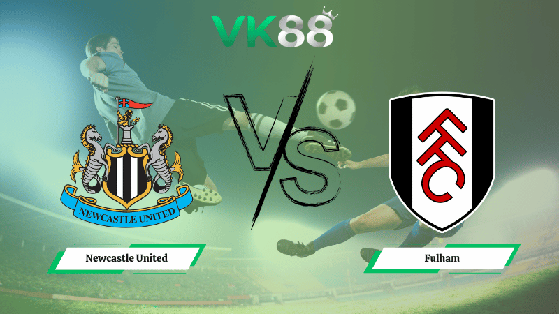Nhận định soi kèo Newcastle United vs Fulham 21h00 ngày 25/10/2025