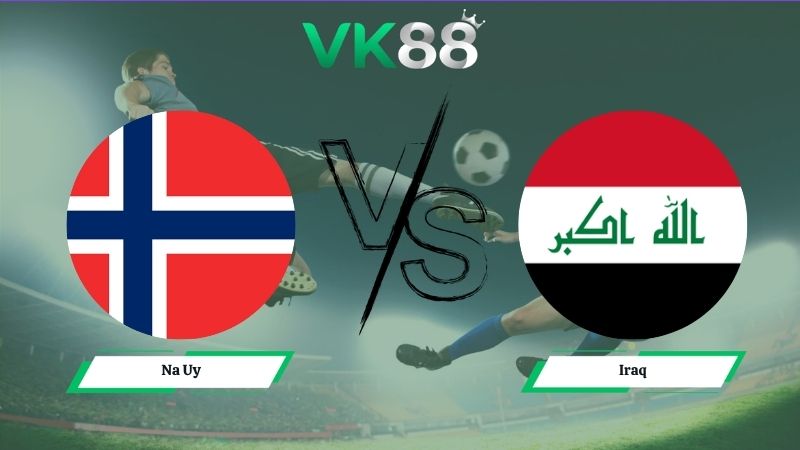 Nhận định soi kèo Na Uy vs Iraq 05h00 ngày 17/06/2026