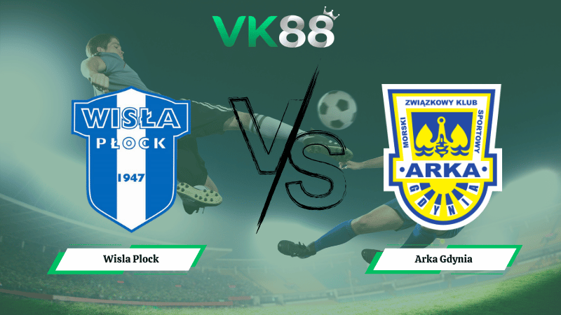 Nhận định soi kèo Wisla Plock vs Arka Gdynia 01h00 ngày 10/03/2026