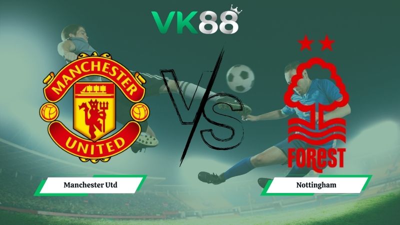 Nhận định soi kèo Manchester Utd vs Nottingham 18h30 ngày 17/05/2026